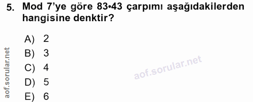 5. soru: Mod 7'ye göre 83-43 çarpımı aşağıdakilerden hangisine denktir? A) 2 B) 3 C) 4 D) 5 E) 6