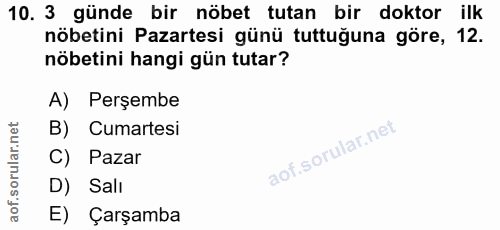 10. soru: 3 günde bir nöbet tutan bir doktor ilk nöbetini Pazartesi günü tuttuğuna göre, 12. nöbetini hangi gün tutar? A) Perşe…
