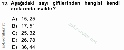 12. soru: Aşağıdaki sayı çiftlerinden hangisi kendi aralarında asaldır? A) 15,25 B) 17,51 C) 25, 32 D) 26, 78 E) 36, 44