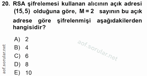 20. soru: RSA şifrelemesi kullanan alıcının açık adresi (15,5) olduğuna göre, M = 2 sayının bu açık adrese göre şifrelenmişi aş…
