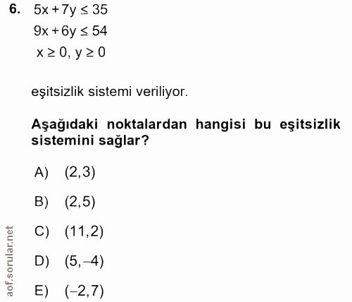 6. soru: 5x +7y ≤ 35 9x + 6y ≤ 54 x≥ 0, y ≥ 0 eşitsizlik sistemi veriliyor. Aşağıdaki noktalardan hangisi bu eşitsizlik sistem…