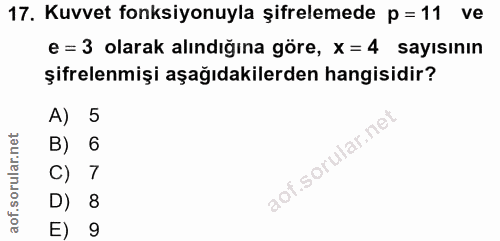 17. soru: Kuvvet fonksiyonuyla șifrelemede p = 11 ve e = 3 olarak alındığına göre, X= 4 sayısının şifrelenmişi aşağıdakilerden…