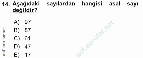 14. soru: Aşağıdaki sayılardan hangisi asal sayı değildir? A) 97 B) 87 C) 61 D) 47 E) 17