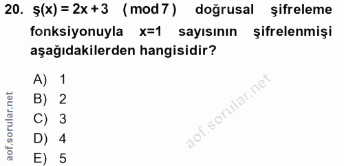 20. soru: Ş(x)=2x+3 (mod7) doğrusal şifreleme fonksiyonuyla x=1 sayısının şifrelenmişi aşağıdakilerden hangisidir? A) 1 B) 2 C)…