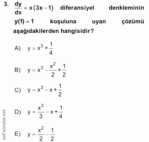 3. soru: dy = x (3x-1) diferansiyel denkleminin dx y (1) = 1 koşuluna uyan çözümü aşağıdakilerden hangisidir? A) y = x3 4 B) y…