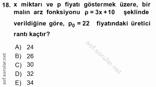 18. soru: x miktarı ve p fiyatı göstermek üzere, bir malın arz fonksiyonu p = 3x +10 şeklinde verildiğine göre, Po = 22 fiyatın…