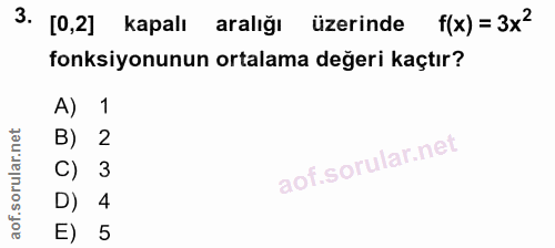 3. soru: [0,2] kapalı aralığı üzerinde f(x) = 3x2 fonksiyonunun ortalama değeri kaçtır? A) 1 B) 2 C) 3 D) 4 E) 5