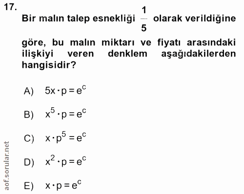17. soru: 1 Bir malın talep esnekliği olarak verildiğine 5 göre, bu malın , miktarı ve fiyatı arasındaki ilişkiyi veren denklem…