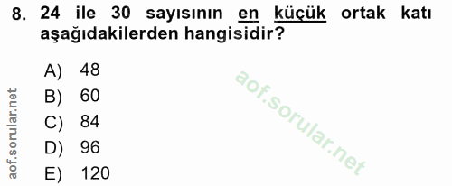 8. soru: 24 ile 30 sayısının en küçük ortak katı aşağıdakilerden hangisidir? A) 48 B) 60 C) 84 D) 96 E) 120