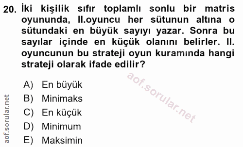 20. soru: İki kişilik sıfir toplamlı sonlu bir matris oyununda, Il.oyuncu her sütunun altına o sütundaki en büyük sayıyı yazar.…