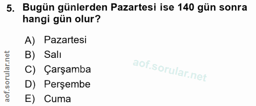 5. soru: Bugün günlerden Pazartesi ise 140 gün sonra hangi gün olur? A) Pazartesi corillar nel B) Salı C) Çarşamba D) Perşembe…