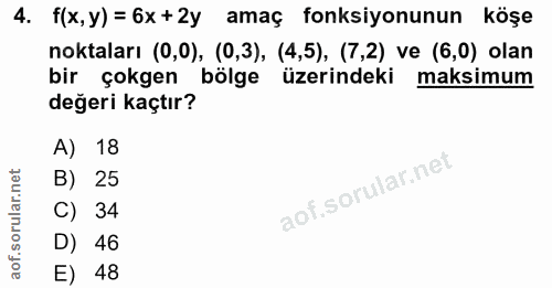 4. soru: f(x, y) = 6x+2y amaç fonksiyonunun köşe noktaları (0,0), (0,3), (4,5), (7,2) ve (6,0) olan bir çokgen bölge üzerindek…