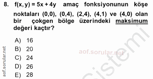 8. soru: f(x, y)= 5x+4y amaç fonksiyonunun köşe noktaları (0,0), (0,4), (2,4), (4,1) ve (4,0) olan bir çokgen bölge üzerindeki…