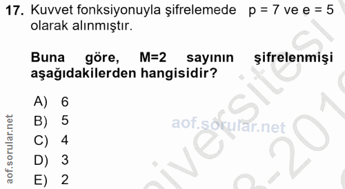 17. soru: Kuvvet fonksiyonuyla şifrelemede p = 7 ve e = 5 olarak alınmıştır. Buna göre, M=2 sayının şifrelenmişi aşağıdakilerde…