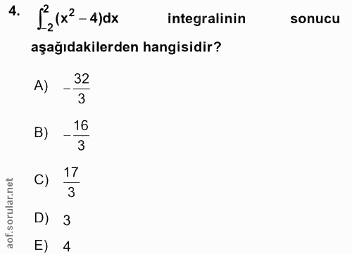 4. soru: {z(x'-4)dx integralinin sonucu aşağıdakilerden hangisidir? A) 32 3 B) _16 3 C) 17 D) 3 4