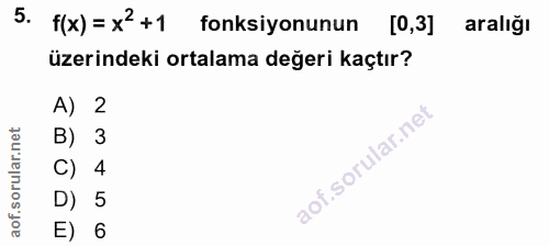 5. soru: f(x) = x2+1 fonksiyonunun [0,3] aralığı üzerindeki ortalama değeri kaçtır? A) 2 B) 3 C) 4 D) 5 E) 6