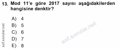 13. soru: Mod 11'e göre 2017 sayısı aşağıdakilerden hangisine denktir? A) 4 B) 5 C) 6 D) 7 aof. E) 8