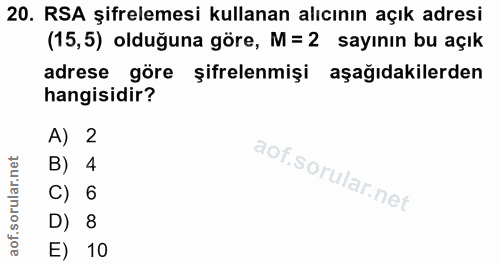 20. soru: RSA şifrelemesi kullanan alıcının açık adresi (15,5) olduğuna göre, M= 2 sayının bu açık adrese göre şifrelenmişi aşa…