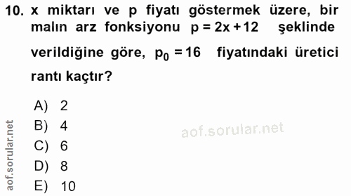 10. soru: x miktarı ve p fiyatı göstermek üzere, bir malın arz fonksiyonu p = 2x+12 şeklinde verildiğine göre, Po =16 fiyatında…
