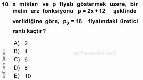 10. soru: x miktarı ve p fiyatı göstermek üzere, bir malın arz fonksiyonu p = 2x+12 şeklinde verildiğine göre, Po =16 fiyatında…