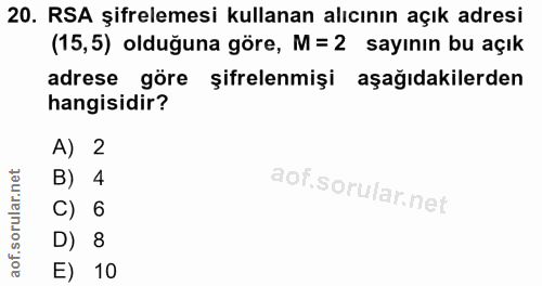 20. soru: RSA şifrelemesi kullanan alıcının açık adresi (15,5) olduğuna göre, M= 2 sayının bu açık adrese göre şifrelenmişi aşa…