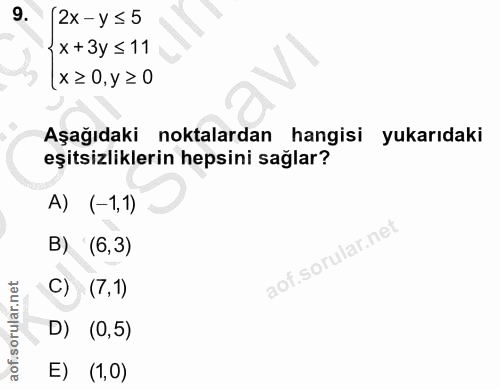 9. soru: 2x -y ≤5 x +3y ≤11 x ≥ 0, y ≥ 0 Aşağıdaki noktalardan hangisi yukarıdaki eşitsizliklerin hepsini sağlar? A) (-1,1) B)…