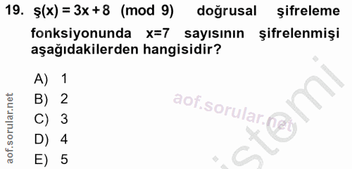 19. soru: Ş(x) = 3x+8 (mod 9) doğrusal şifreleme fonksiyonunda X=7 sayısının şifrelenmişi aşağıdakilerden hangisidir? A) 1 B) 2…