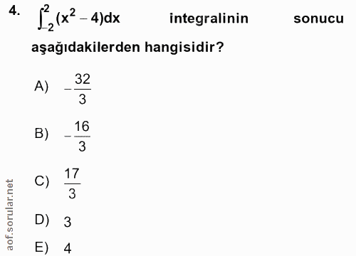 4. soru: S21x'-4)dx integralinin sonucu aşağıdakilerden hangisidir? A) 32 3 -16 3 C) 17 3 D) 3 E) 4