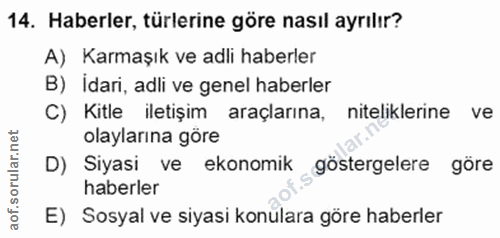 14. soru: Haberler, türlerine göre nasıl ayrılır? A) Karmaşık ve adli haberler B) İdari, adli ve genel haberler C) Kitle iletiş…