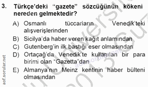 3. soru: Türkçe'deki "gazete" sözcüğünün kökeni nereden gelmektedir? A) Osmanlı tüccarların Venedik'teki alışverişlerinden B)…