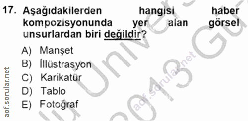 17. soru: Aşağıdakilerden hangisi haber kompozisyonunda yer alan görsel unsurlardan biri değildir? A) Manşet B) illüstrasyon C)…