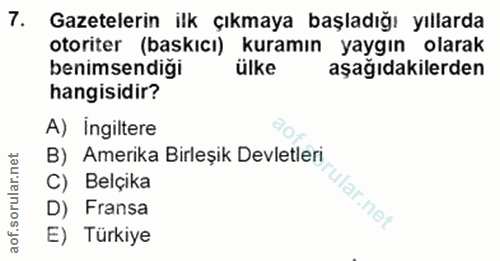 7. soru: Gazetelerin ilk çıkmaya başladığı yıllarda otoriter (baskıcı) kuramın yaygın olarak benimsendiği ülke aşağıdakilerden…