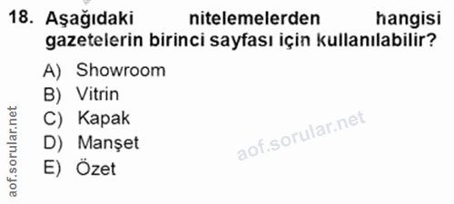 18. soru: Aşağıdaki nitelemelerden hangisi gazetelerin birinci sayfası için kullanılabilir? A) Showroom B) Vitrin orular.net C)…