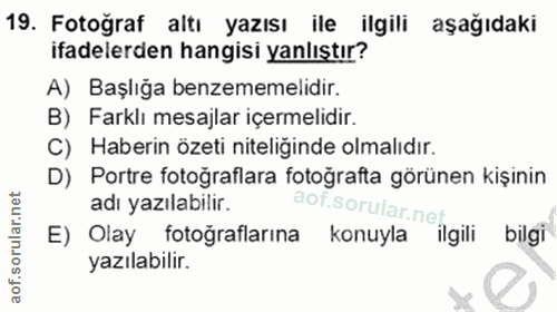 19. soru: Fotoğraf altı yazısı ile ilgili aşağıdaki ifadelerden hangisi yanlıştır? A) Başlığa benzememelidir. B) Farklı mesajla…