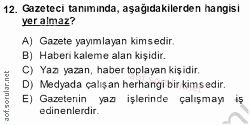 12. soru: Gazeteci taniminda, aşağıdakilerden hangisi yer almaz? A) Gazete yayımlayan kimsedir. B) Haberi kaleme alan kişidir.…