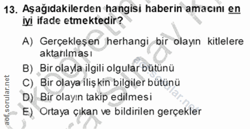 13. soru: Aşağıdakilerden hangisi haberin amacını en iyi ifade etmektedir? A) Gerçekleşen herhangi bir olayın kitlelere aktarıl…