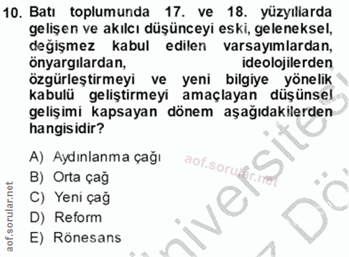 10. soru: Batı toplumunda 17. ve 18. yüzyıllarda gelişen ve akılcı düşünceyi eski, geleneksel, değişmez kabul edilen varsayımla…