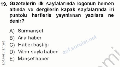 19. soru: Gazetelerin ilk sayfalarında logonun hemen altında ve dergilerin kapak sayfalarında iri puntolu harflerle yayınlanan…