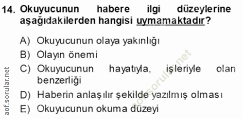 14. soru: Okuyucunun habere ilgi düzeylerine aşağıdakilerden hangisi uymamaktadır? A) Okuyucunun olaya yakınlığı B) Olayın önem…