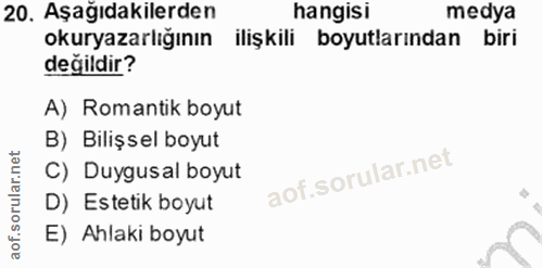 20. soru: Aşağıdakilerden hangisi medya okuryazarlığının ilişkili boyutlarından biri değildir? A) Romantik boyut B) Bilişsel bo…
