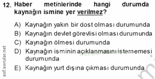 12. soru: Haber metinlerinde hangi durumda kaynağın ismine yer verilmez? A) Kaynağın yakın bir dost olması durumunda B) Kaynağı…