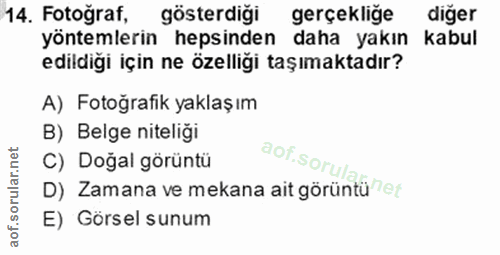 14. soru: Fotoğraf, gösterdiği gerçekliğe diğer yöntemlerin hepsinden daha yakın kabul edildiği için ne özelliği taşımaktadır?…