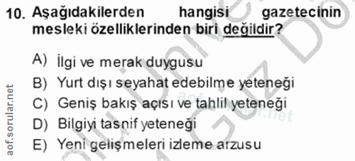 10. soru: Aşağıdakilerden hangisi gazetecinin mesleki özelliklerinden biri değildir? A) İlgi ve merak duygusu B) Yurt dışı seya…