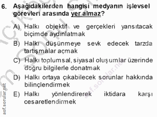 6. soru: Aşağıdakilerden hangisi medyanın işlevsel görevleri arasında yer almaz? A), Halkı objektif ve gerçekleri yansıtacak b…