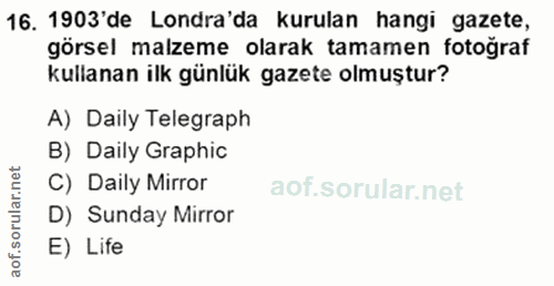 16. soru: 1903'de Londra'da kurulan hangi gazete, görsel malzeme olarak tamamen fotoğraf kullanan ilk günlük gazete olmuştur? A…