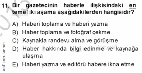 11. soru: Bir Bir gazetecinin haberle ilişkisindeki en temel iki aşama aşağıdakilerden hangisidir? A) Haberi toplama ve haberi…