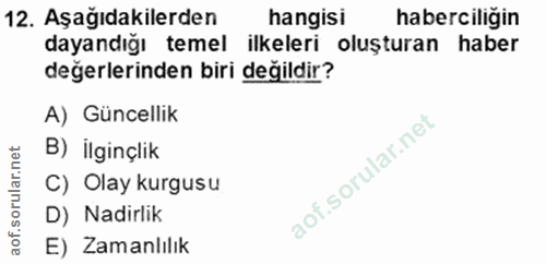 12. soru: Aşağıdakilerden hangisi haberciliğin dayandığı temel ilkeleri oluşturan haber değerlerinden biri değildir? A) Güncell…