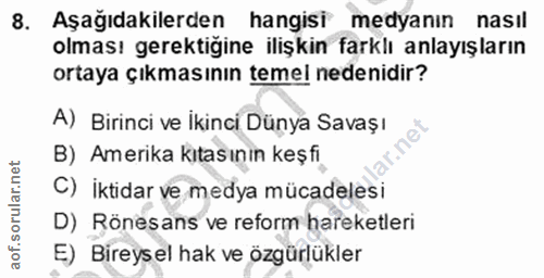 8. soru: Aşağıdakilerden hangisi medyanın nasıl olması gerektigine ilişkin farklı anlayışların ortaya çıkmasının temel nedenid…