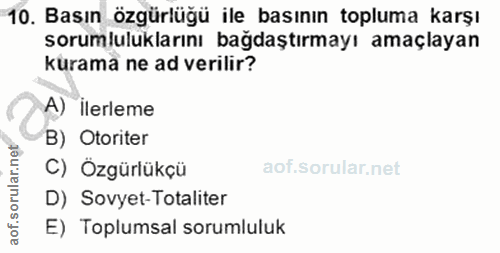 10. soru: Basın özgürlüğü ile basının topluma karşı sorumluluklarını bağdaştırmayı amaçlayan kurama ne ad verilir? A) ilerleme…