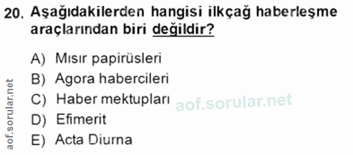 20. soru: Aşağıdakilerden hangisi ilkçağ haberleşme araçlarından biri değildir? A) Mısır papirüsleri B) Agora habercileri C) Ha…